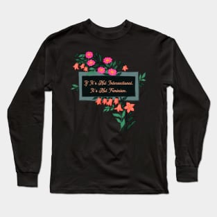 If It's Not Intersectional It's Not Feminism Long Sleeve T-Shirt